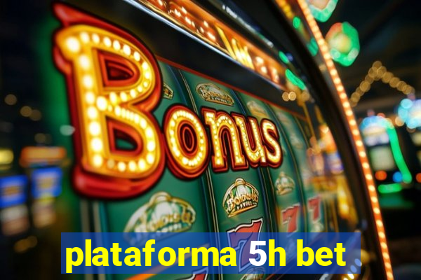 plataforma 5h bet